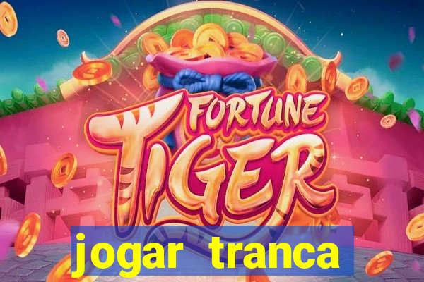 jogar tranca valendo dinheiro